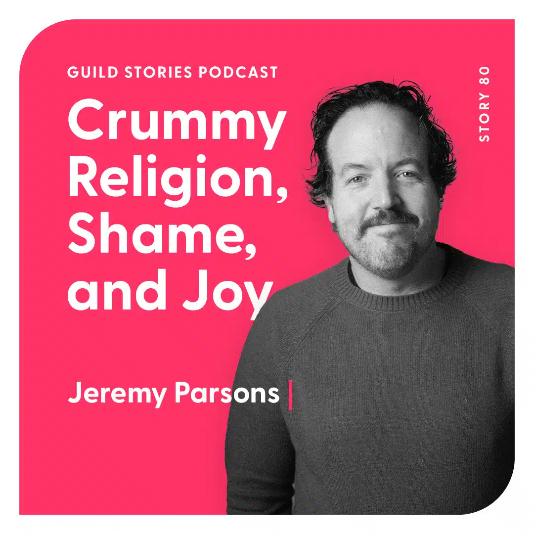 Story 80: Jeremy Parsons on Crummy Religion, Shame, and Joy.