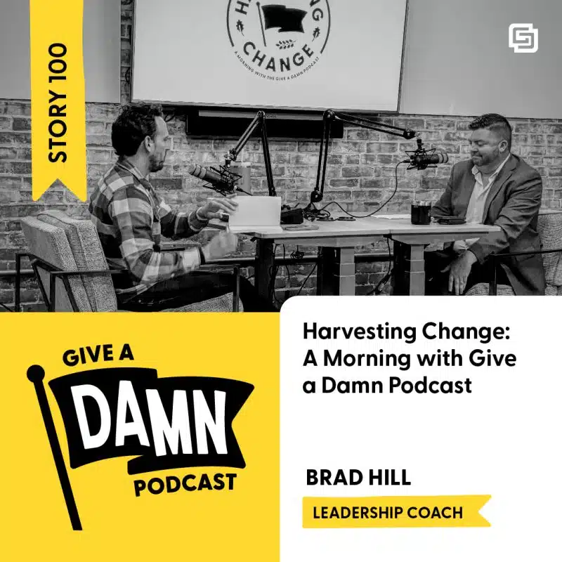 Harvesting Change featuring leadership coach Brad Hill.