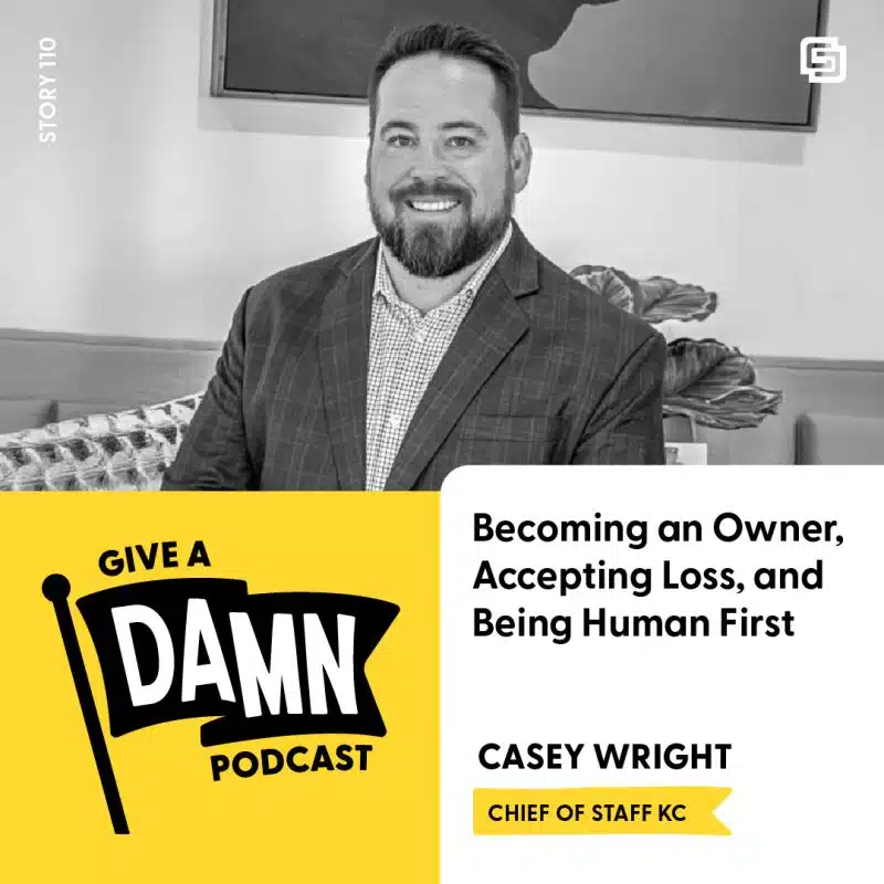 Story 110: Casey Wright on Becoming an Owner, Accepting Loss, and Being Human First