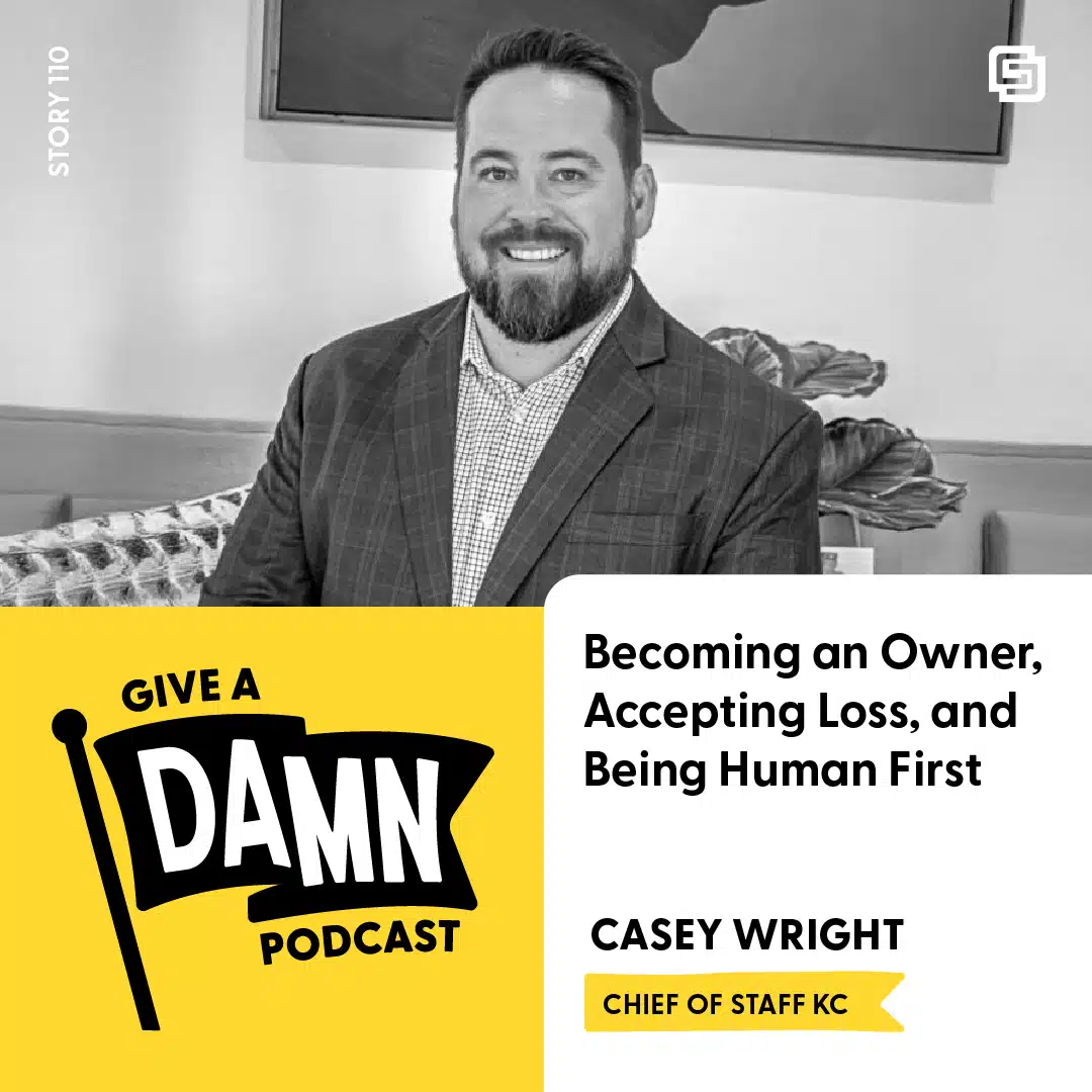 Story 110: Casey Wright on Becoming an Owner, Accepting Loss, and Being Human First